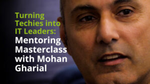 IT leadership mentoring masterclass:Turning Techies into IT Leaders